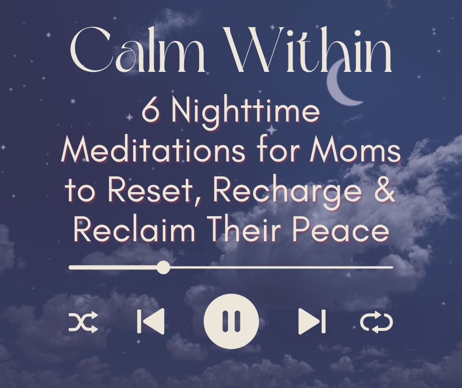 6 Nighttime Meditations for Moms to Reset, Recharge & Reclaim Their Peace