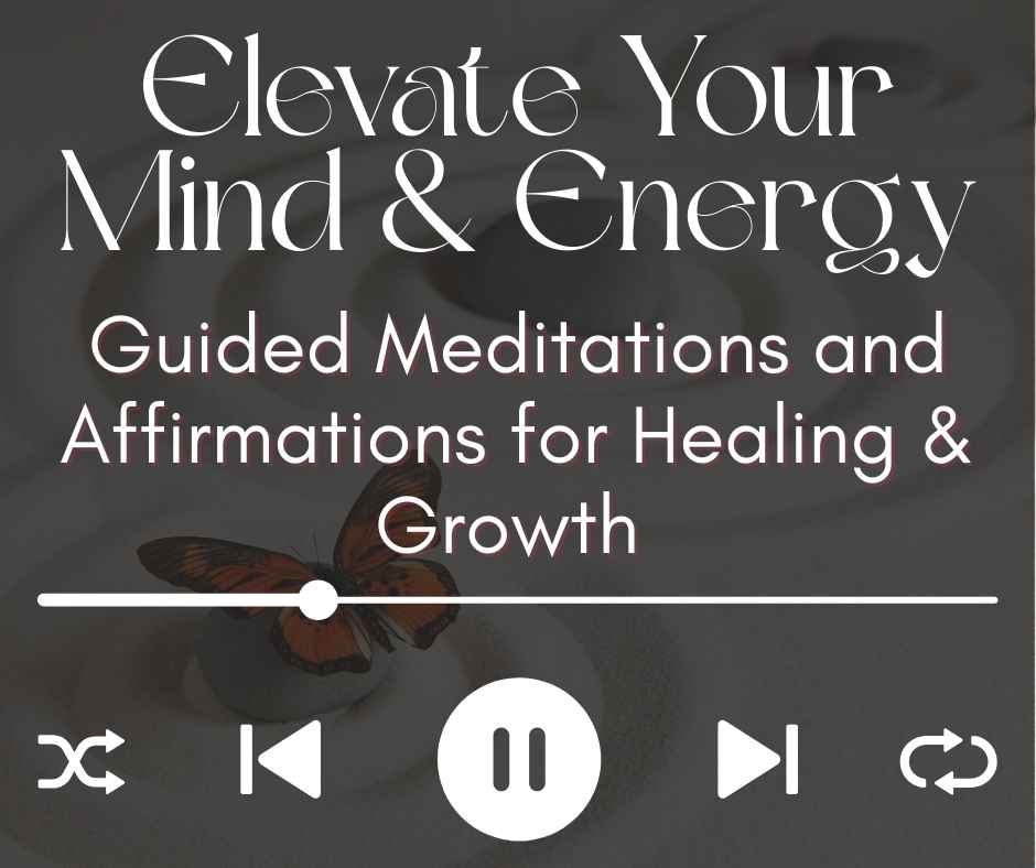 Elevate Your Mind & Energy: Guided Meditations and Affirmations for Healing