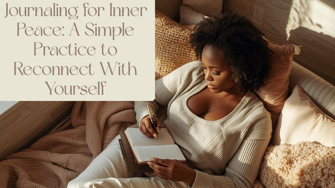 Journaling for Inner Peace: A Simple Practice to Reconnect With Yourself