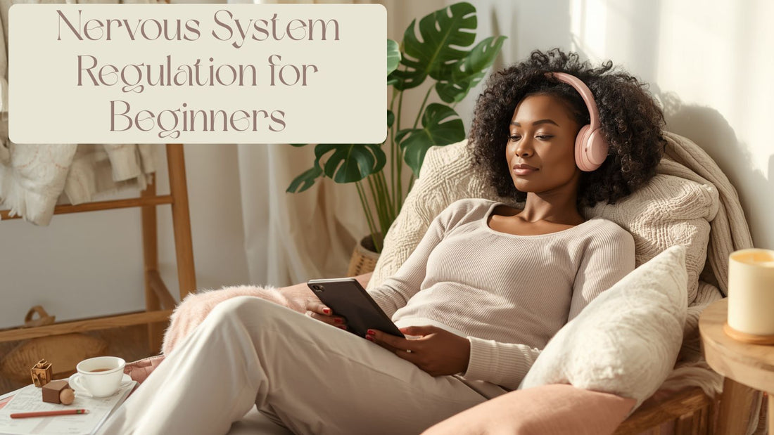 Nervous System Regulation for Beginners: Why You Still Feel Stressed Even When You Try to Relax