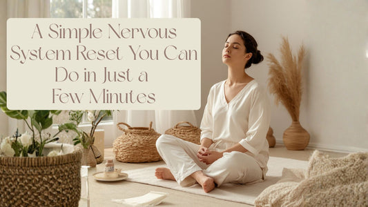 A Simple Nervous System Reset You Can Do in Just a Few Minutes
