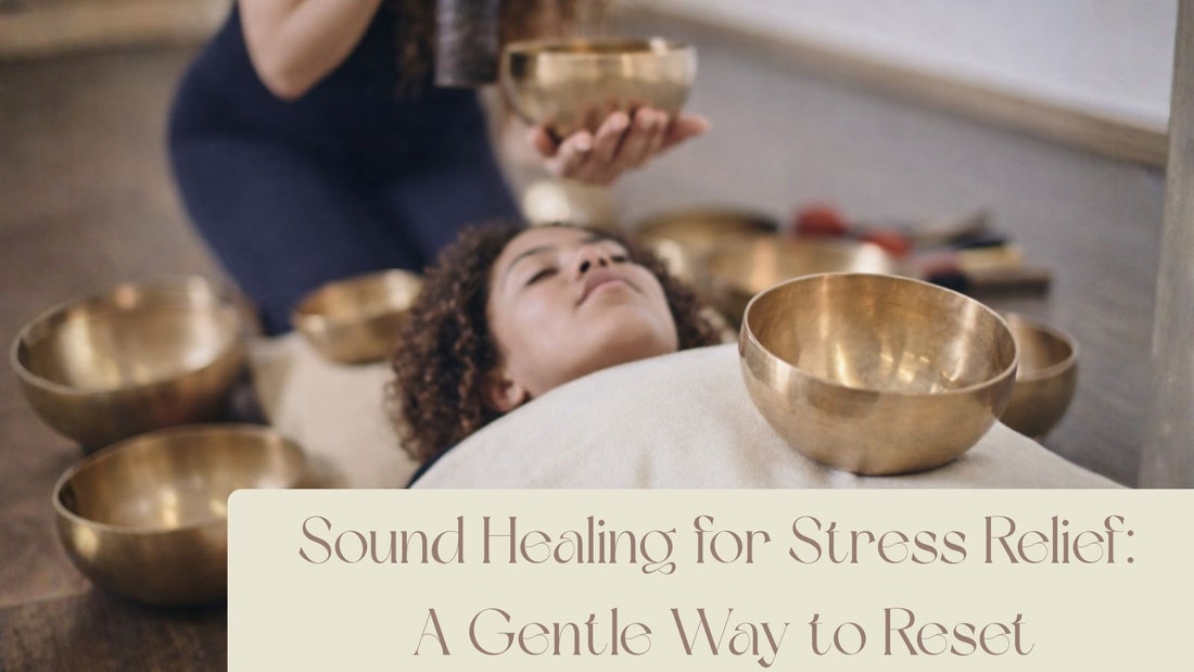Sound Healing for Stress Relief: A Gentle Way to Reset