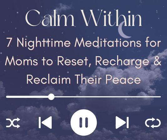 7 Nighttime Meditations for Moms to Reset, Recharge & Reclaim Their Peace