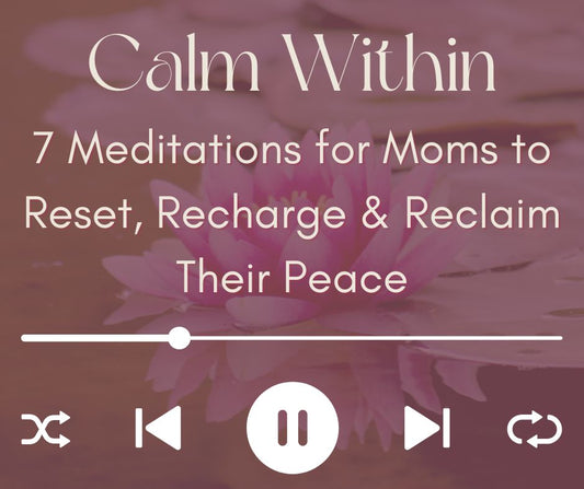 7 Meditations for Moms to Reset, Recharge & Reclaim Their Peace