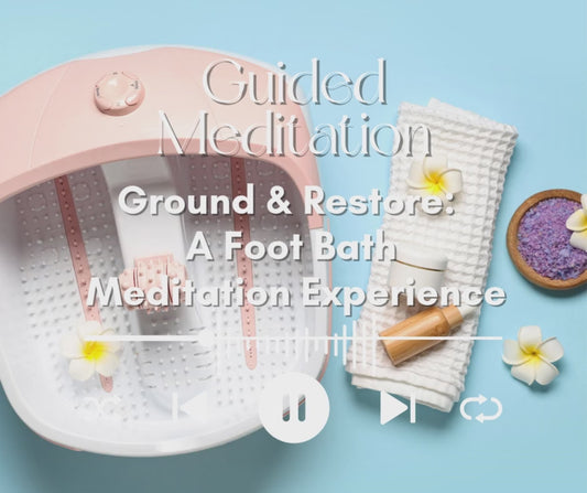 Ground & Restore: A Foot Bath Meditation Experience